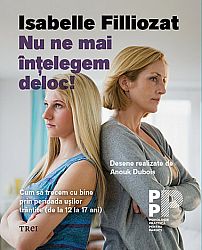 Nu ne mai înţelegem deloc!  - cum să trecem cu bine prin perioada uşilor trântite (de la 12 la 17 ani 