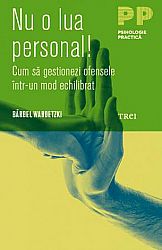 Nu o lua personal!  - cum să gestionezi ofensele într-un mod echilibrat 