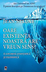 Oare existenţa noastră are vreun sens?  - o anchetă ştiinţifică şi filosofică 
