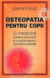 Osteopatia pentru copii  - o medicină holistică preventivă şi curativă pentru restabilirea sănătăţii 