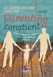 Parenting conştient - vol. 1+2  - ghid holistic pentru creşterea unor copii sănătoşi şi fericiţi 