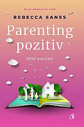 Parenting pozitiv  - ghid esenţial 
