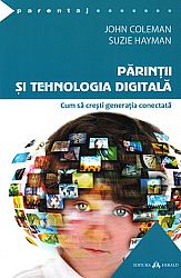 Părinţii şi tehnologia digitală  - cum să creşti generaţia conectată 