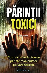 Părinţii toxici - cum să te vindeci de un părinte manipulator pervers narcisic