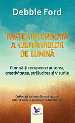 Partea întunecată a căutătorilor de lumină  - cum să-ţi recuperezi puterea, creativitatea, strălucirea şi visurile 