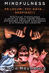 Pe locuri, fiţi gata... respiraţi!  - practicaţi mindfulness alături de copiii voştri pentru diminuarea crizelor emoţionale şi o familie mai liniştită 