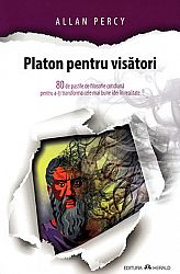 Platon pentru visători  - 80 de pastile de filosofie cotidiană pentru a-ţi transforma cele mai bune idei în realitate 