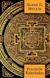 Practicile Kalachakra - incluzând traducerea unor texte importante din Kalachakra Tantra
