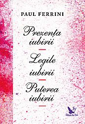 Prezenţa iubirii - Legile iubirii - Puterea iubirii 