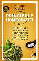 Principiile homeopatiei  - aşa cum au fost enunţate de Hahnemann şi verificate de un secol de practică medicală 