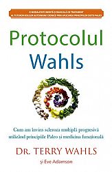 Protocolul Wahls  - cum am învins scleroza multiplă progresivă utilizând principiile Paleo şi medicina funcţională 