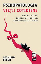 Psihopatologia vieţii cotidiene  - despre uitare, greşeli de vorbire, superstiţie şi eroare 