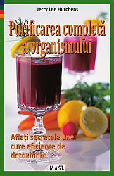 Purificarea completă a organismului  - aflaţi secretele unei cure eficiente de detoxifiere 