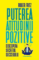 Puterea atitudinii pozitive  - descoperă secretul succesului 