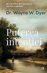 Puterea intenţiei  - calea de a crea propria lume 