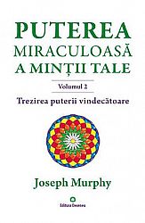 Puterea miraculoasă a minţii tale - vol. 2  - trezirea puterii vindecătoare - semnificaţia profundă a vindecărilor miraculoase a lui Iisus 