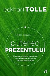 Puterea prezentului - ghid practic  - învăţături esenţiale, meditaţii şi exerciţii din Puterea prezentului 
