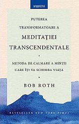 Puterea transformatoare a meditaţiei transcendentale  - metoda de calmare a minţii care îţi va schimba viaţa 