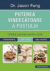 Puterea vindecătoare a postului  - ghidul popular pentru post intermitent, alternativ sau extins 