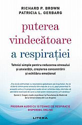 Puterea vindecătoare a respiraţiei  - tehnici simple pentru reducerea stresului şi anxietăţii, creşterea concentrării şi echilibru emoţional 