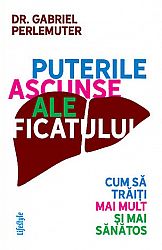 Puterile ascunse ale ficatului  - cum să trăiţi mai mult şi mai sănătos 