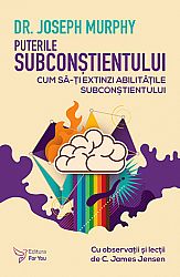 Puterile subconştientului  - cum să-ţi extinzi abilităţile subconştientului 