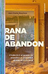 Rana de abandon - vindecă-ţi angoasa de abandon şi încetează să mai fii o victimă