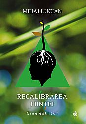 Recalibrarea fiinţei  - cine eşti tu? 