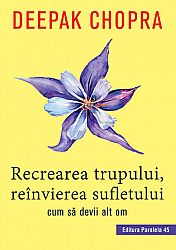 Recrearea trupului, reînvierea sufletului  - cum să devii alt om 