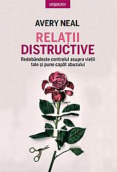 Relaţii distructive  - redobândeşte controlul asupra vieţii tale şi pune capăt abuzului 