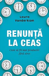 Renunţă la ceas  - cum să fii mai productiv fără stres 