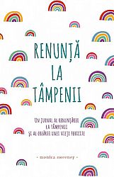 Renunţă la tâmpenii  - un jurnal al renunţării la tâmpenii şi al creării unei vieţi fericite 