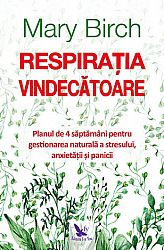 Respiraţia vindecătoare  - planul de 4 săptămâni pentru a te elibera natural de stres, anxietate şi panică 