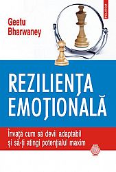 Rezilienţa emoţională  - învaţă cum să devii adaptabil şi să-ţi atingi potenţialul maxim 