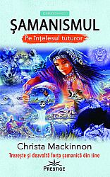 Şamanismul pe înţelesul tuturor  - trezeşte şi dezvoltă forţa şamanică din tine 