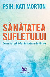 Sănătatea sufletului  - cum să ai grijă de sănătatea minţii tale 