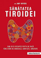 Sănătatea tiroidei  - cum să-ţi recapeţi pofta de viaţă fără stări de oboseală, confuzie, greutate 
