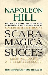 Scara magică spre succes  - cele 17 principii ale Legii Succesului 
