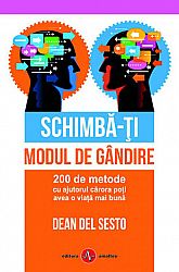 Schimbă-ţi modul de gândire  - 200 de metode cu ajutorul cărora poţi avea o viaţă mai bună 