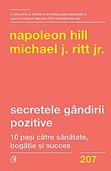 Secretele gândirii pozitive  - 10 paşi către sănătate bogaţie şi succes 