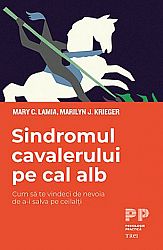 Sindromul cavalerului pe cal alb  - cum să te vindeci de nevoia de a-i salva pe ceilalţi 