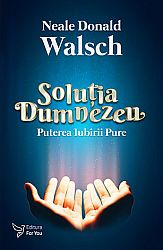 Soluţia Dumnezeu  - puterea iubirii pure 