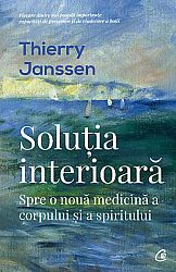 Soluţia interioară  - spre o nouă medicină a corpului şi a spiritului 