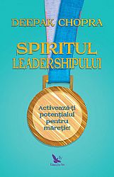Spiritul leadershipului  - activează-ţi potenţialul pentru măreţie 