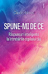 Spune-mi de ce  - răspunsuri inteligente la întrebările copilului tău 