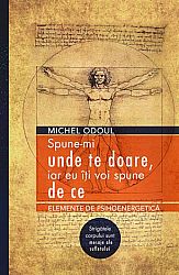 Spune-mi unde te doare, iar eu îţi voi spune de ce  - elemente de psihoenergetică - strigătele corpului sunt mesaje ale sufletului 