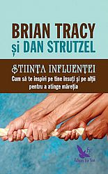 Ştiinţa influenţei  - cum să te inspiri pe tine însuţi şi pe alţii pentru a atinge măreţia 