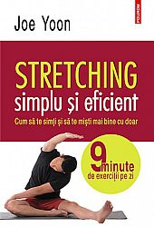 Stretching simplu şi eficient  - cum să te simţi şi să te mişti mai bine cu doar 9 minute de exerciţii pe zi 