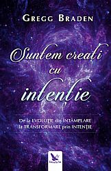 Suntem creaţi cu intenţie  - de la evoluţie din întâmplare la transformare prin intenţie 