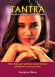 Tantra: darul nebănuit pentru femei  - mini-îndrumar spiritual pentru femeile inteligente şi perseverente 